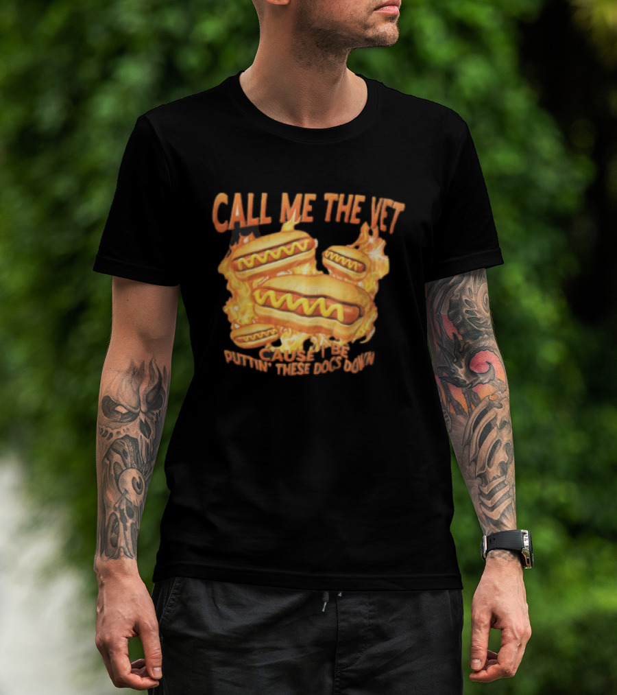Call Me The Vet Cause I Be Puttin These Dogs Down Fiery Hotdog Buns Mustard Flames T-Shirt