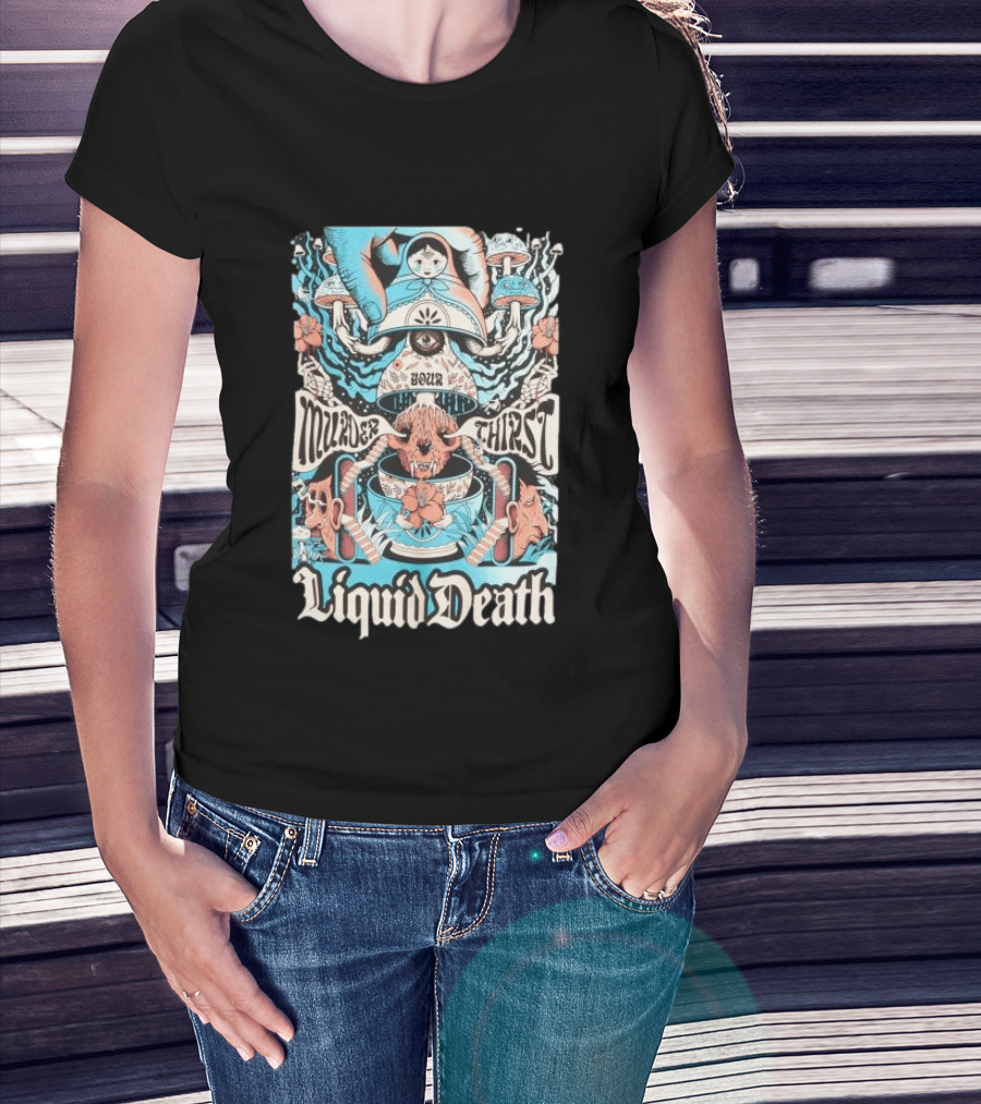 Murder Your Thirst Liquid Death Dose Your Thirst T-Shirt