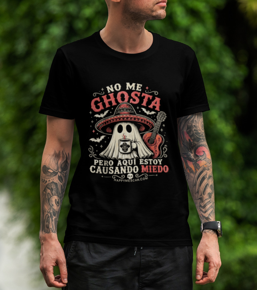 No Me Ghosta Pero Aquí Estoy Causando Miedo Ghost Mexican Happy The Taco Man T-Shirt