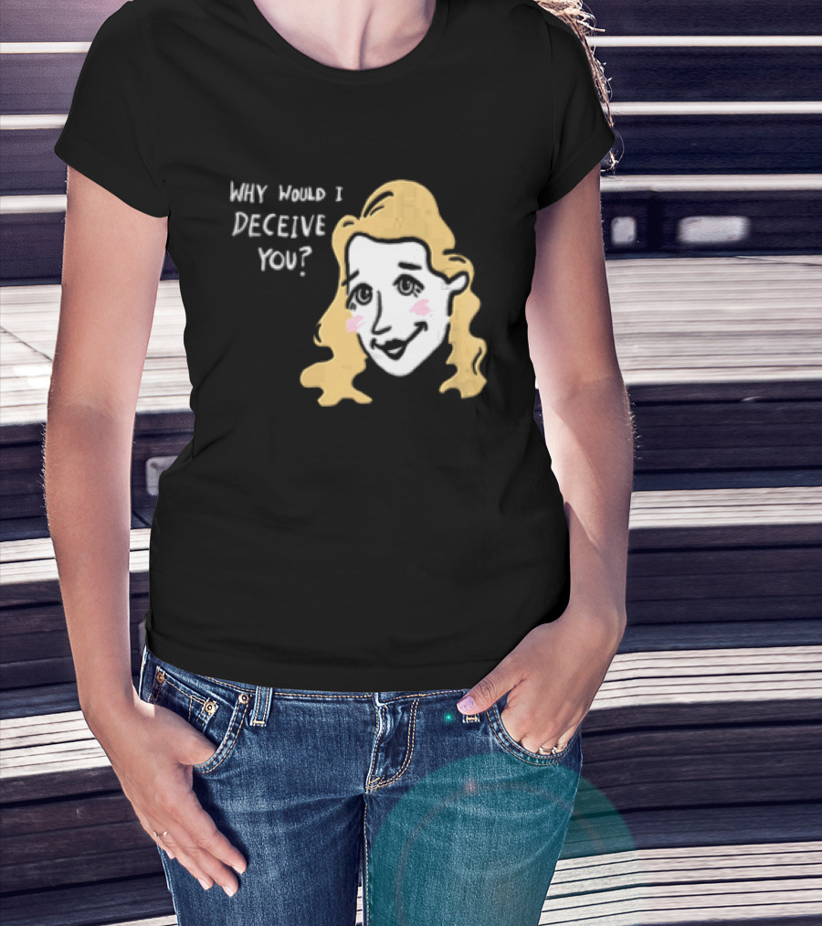 Why Would I Deceive You Cartoon Caricature Blonde Woman Face T-Shirt
