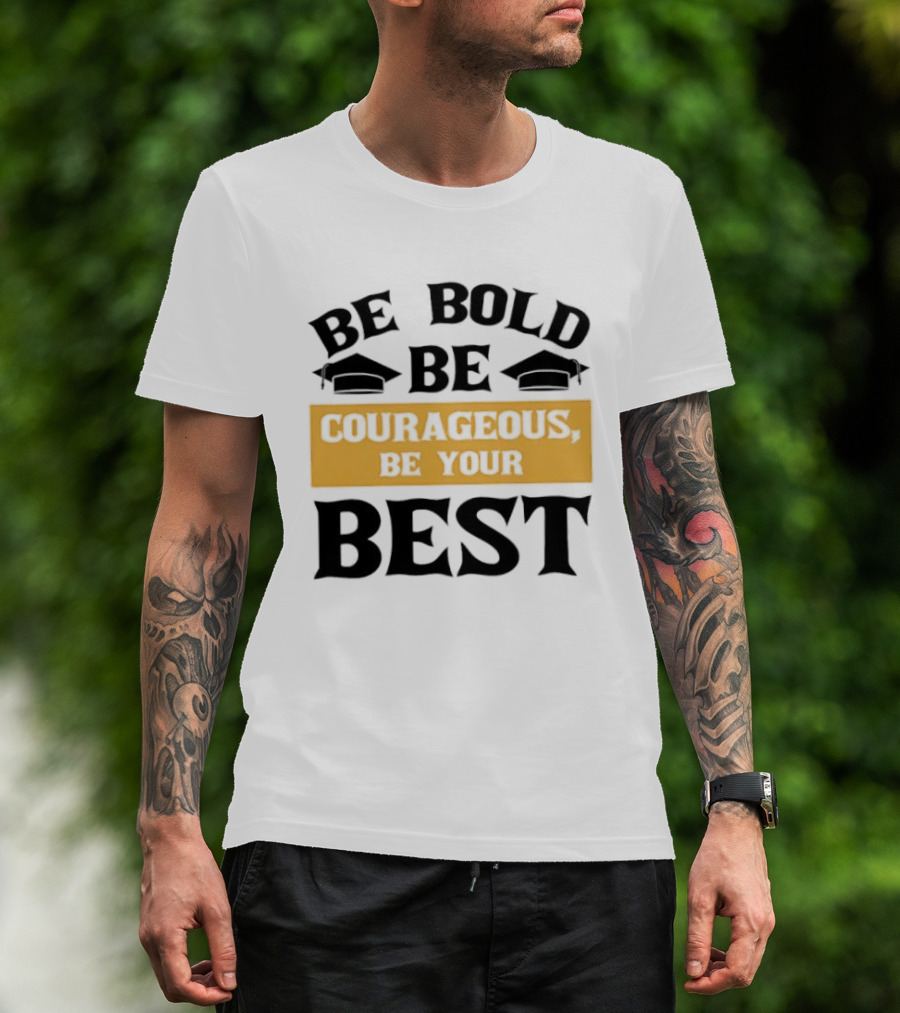 Be Bold Be Courageous Be Your Best Graduation 2025 T-Shirt