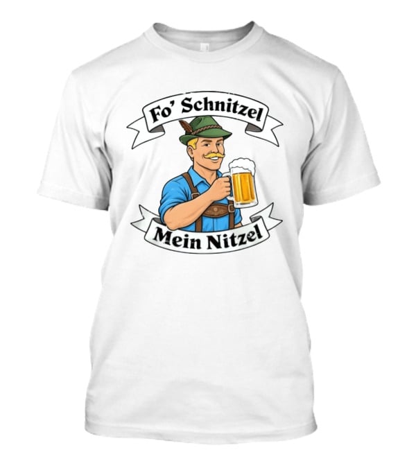 Fo' Schnitzel Mein Nitzel Bavarian Beer Oktoberfest Lederhosen Man T-Shirt