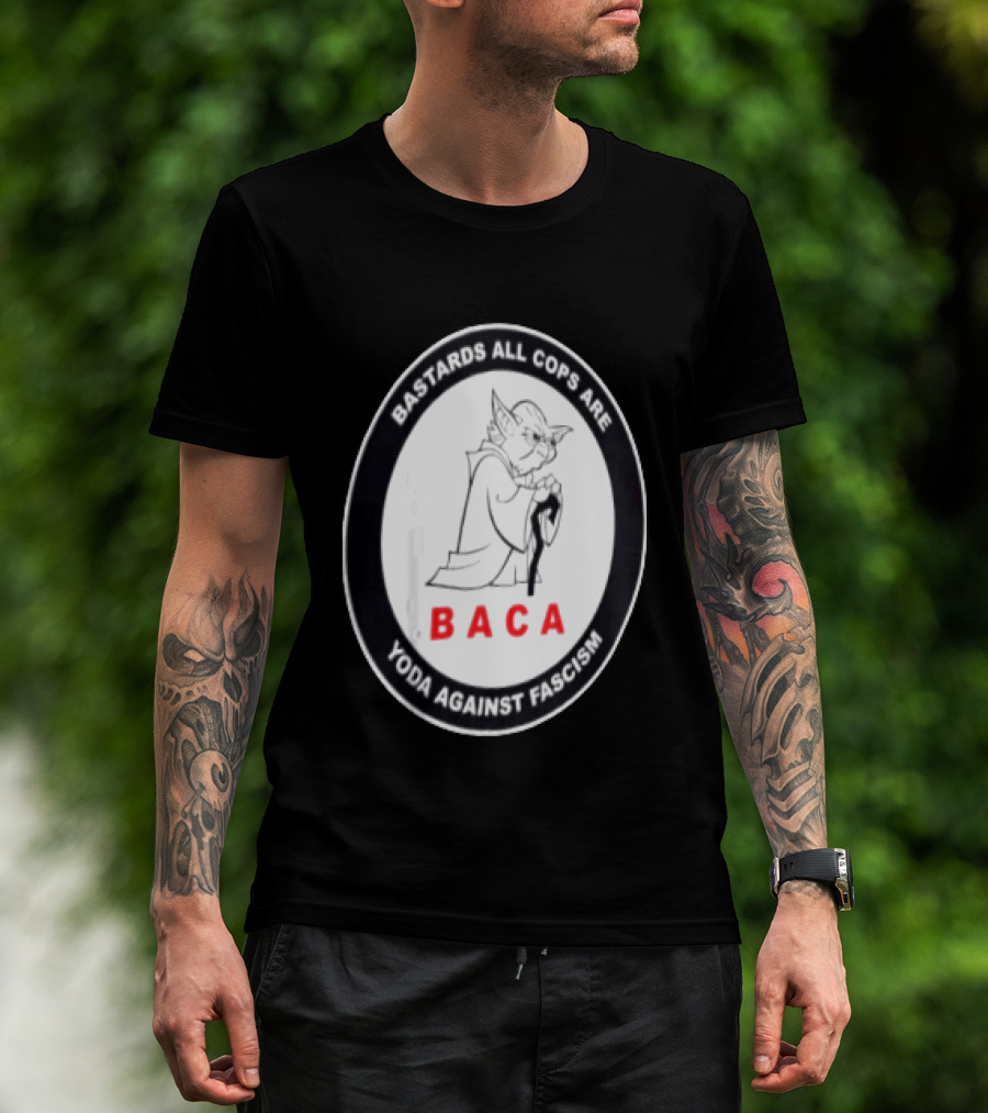 Bastards All Cops Are BACA Yoda Against Fascism T-Shirt