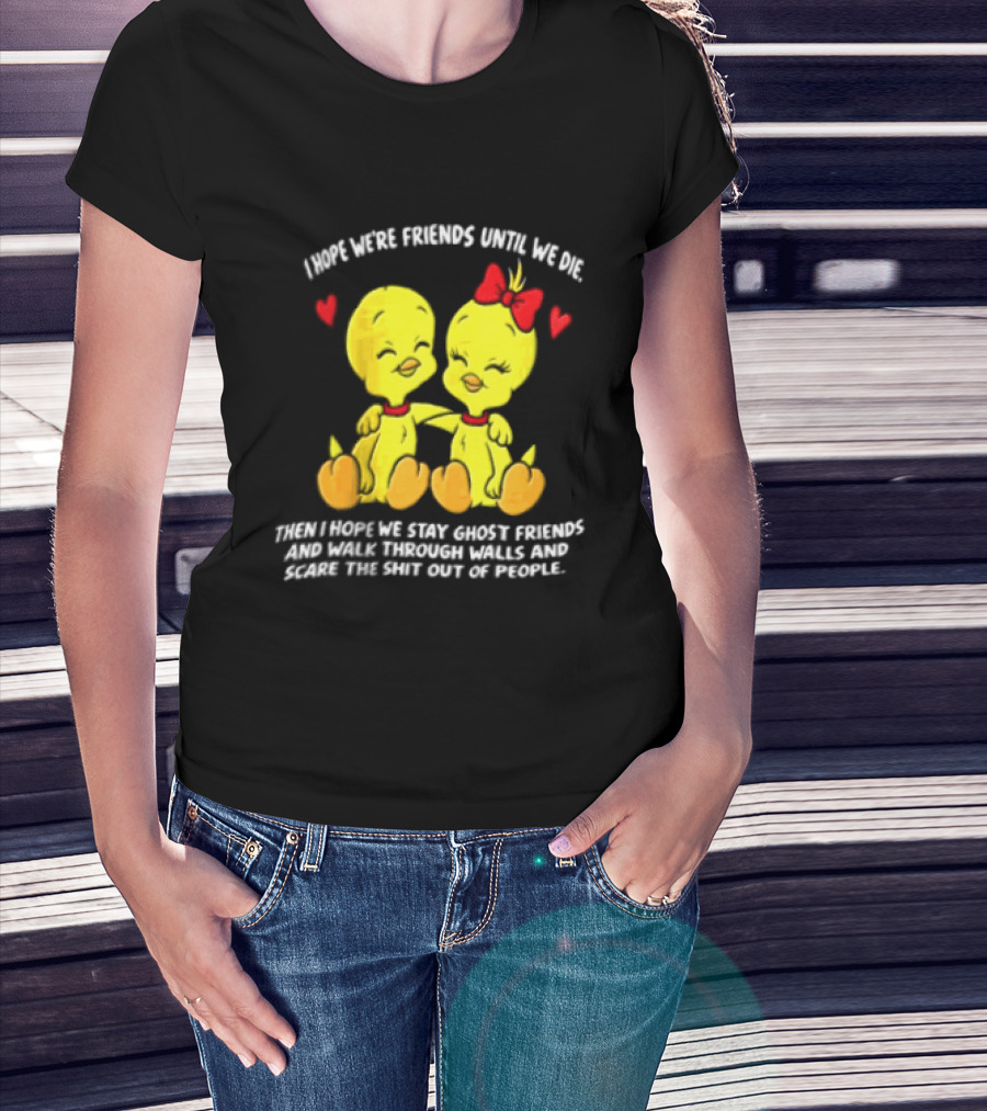 Sure, Here Is The Revised Title: "I Hope We Are Friends Forever Stay Ghost Friends Walk Through Walls Scare People T-Shirt