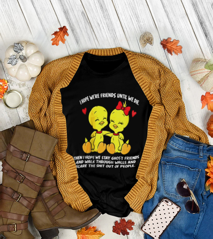 Sure, Here Is The Revised Title: "I Hope We Are Friends Forever Stay Ghost Friends Walk Through Walls Scare People T-Shirt