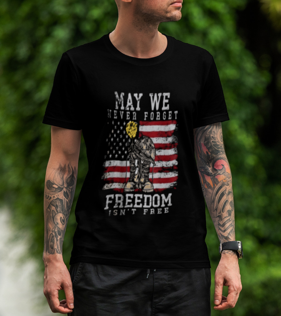 May We Never Forget Freedom Isn't Free American Flag Military T-Shirt