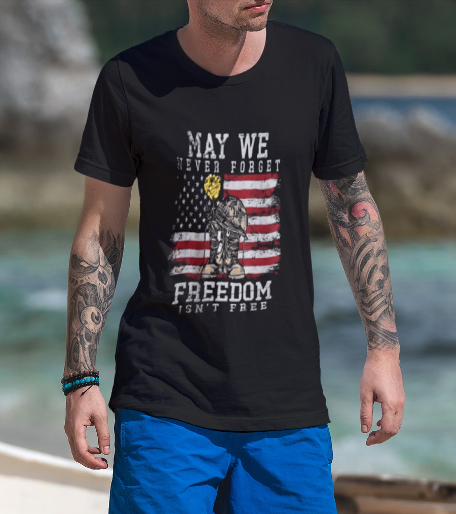 May We Never Forget Freedom Isn't Free American Flag Military T-Shirt
