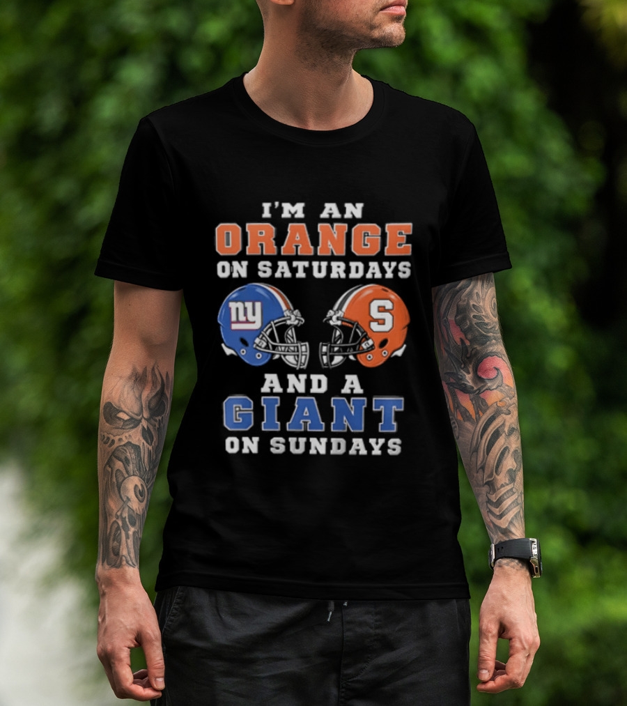 I'm An Orange On Saturdays And A Giant On Sundays Syracuse New York Giants Helmets T-Shirt