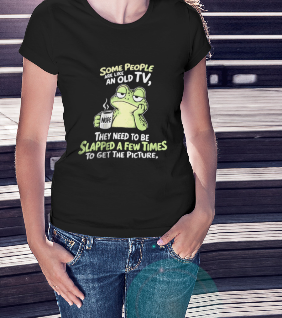 Some People Are Like An Old TV Frog Coffee Humor Slapped To Get The Picture T-Shirt