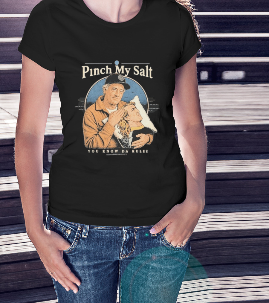 Pinch My Salt You Know Da Rulez Sterling Spencer Hold Me Occy T-Shirt