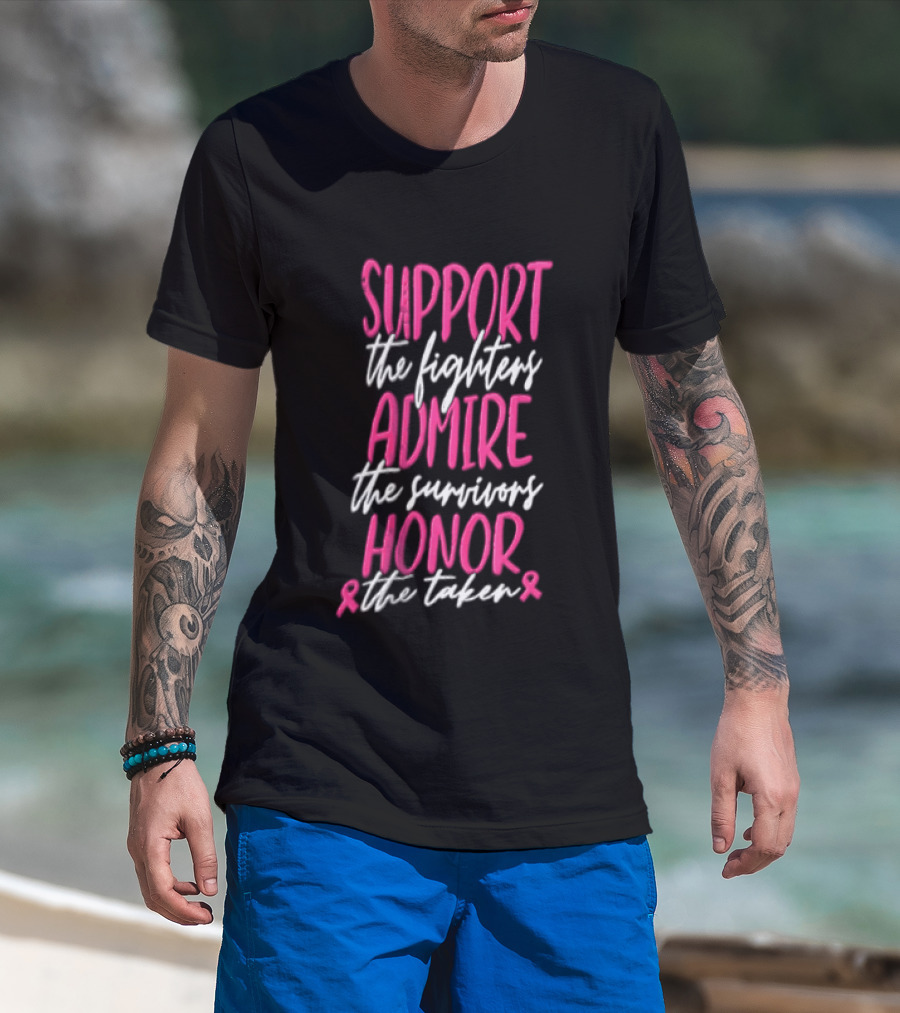 Support The Fighters Admire The Survivors Honor The Taken Pink Ribbon Awareness T-Shirt