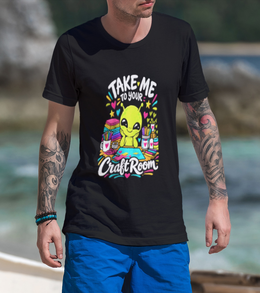 Take Me To Your Craft Room Alien Scrapbooking Supplies Art Tools T-Shirt