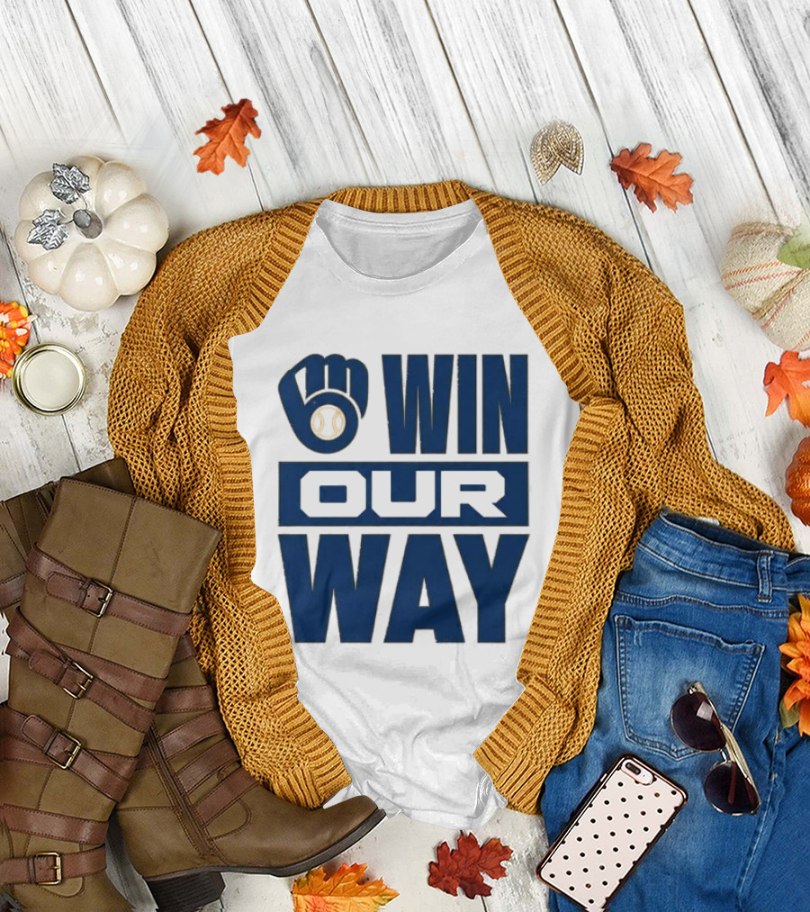 2026 Brewers Win Our Way Fist And Baseball T-Shirt