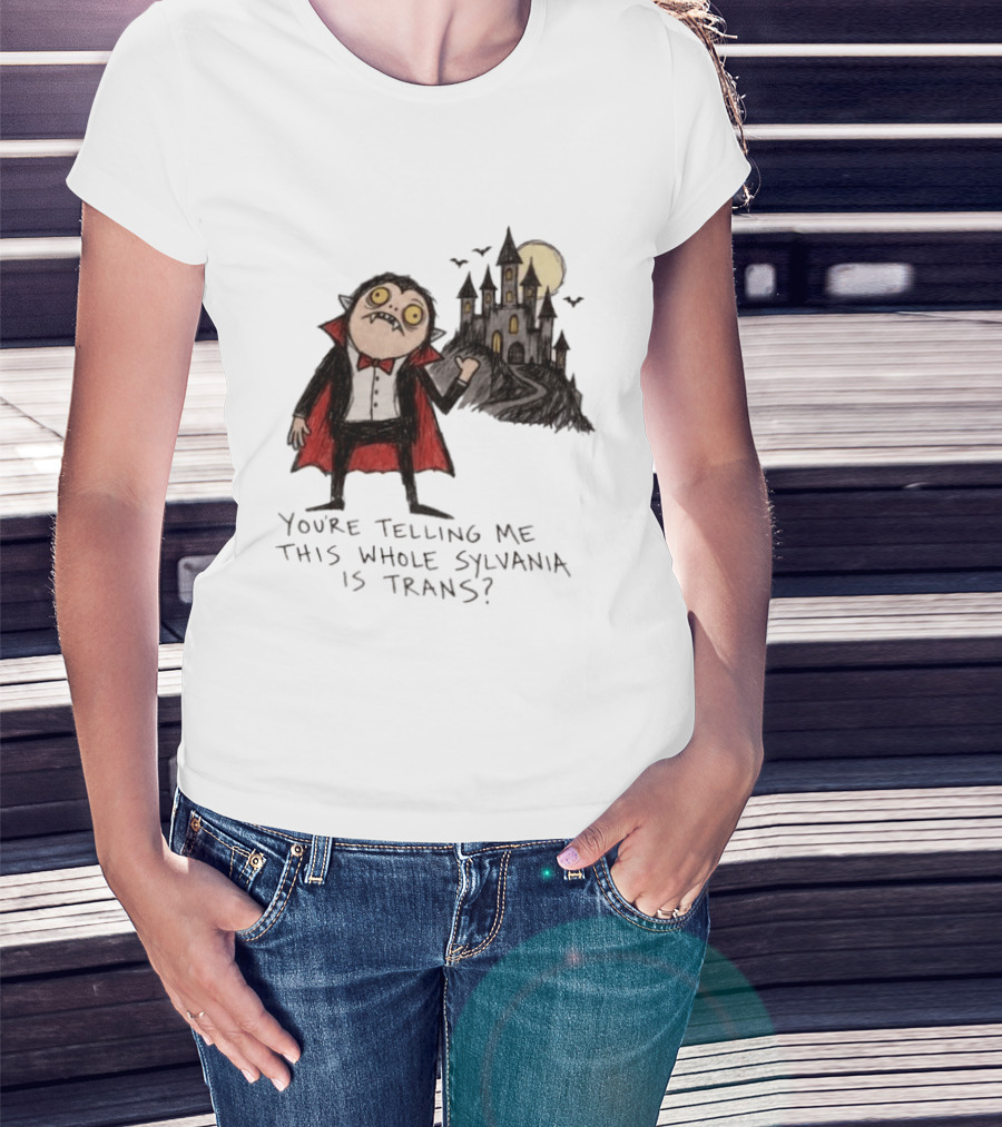 You're Telling Me This Whole Sylvania Is Trans Vampire Castle Scene T-Shirt