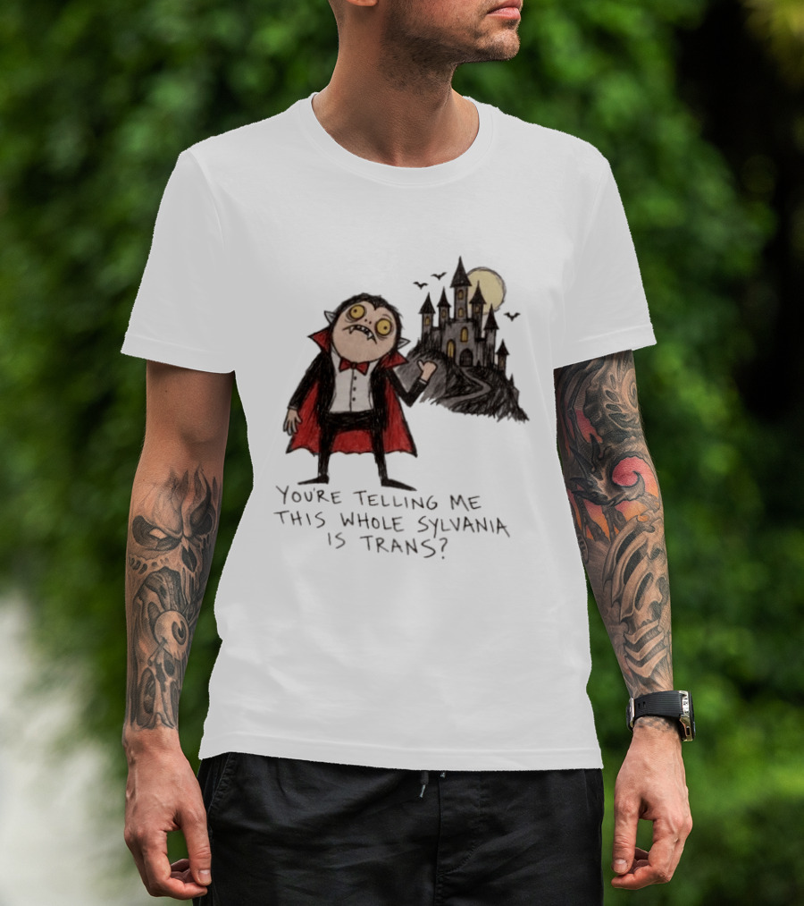 You're Telling Me This Whole Sylvania Is Trans Vampire Castle Scene T-Shirt