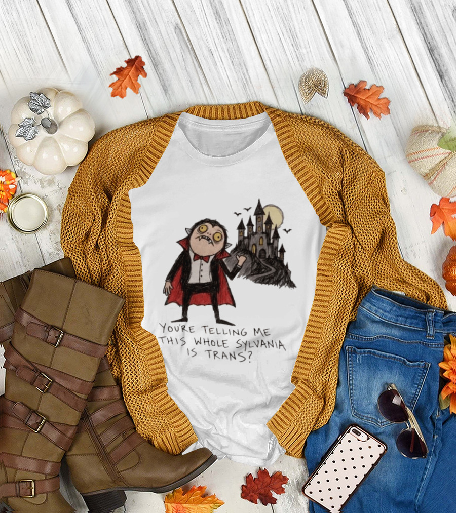You're Telling Me This Whole Sylvania Is Trans Vampire Castle Scene T-Shirt