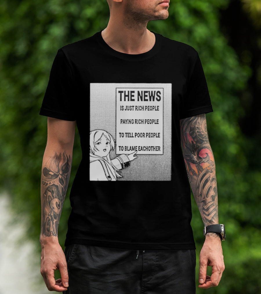 Frieren The News Is Just Rich People Paying Rich People To Tell Poor People To Blame Each Other T-Shirt