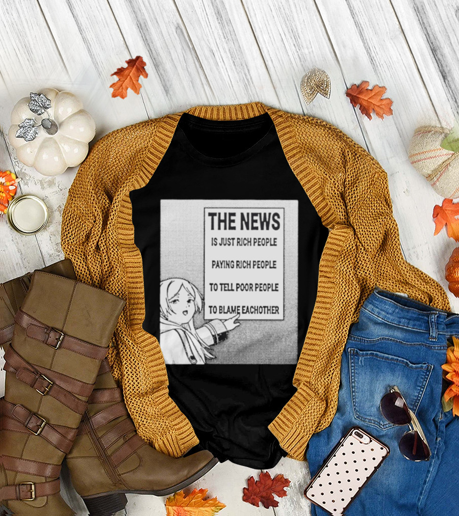 Frieren The News Is Just Rich People Paying Rich People To Tell Poor People To Blame Each Other T-Shirt