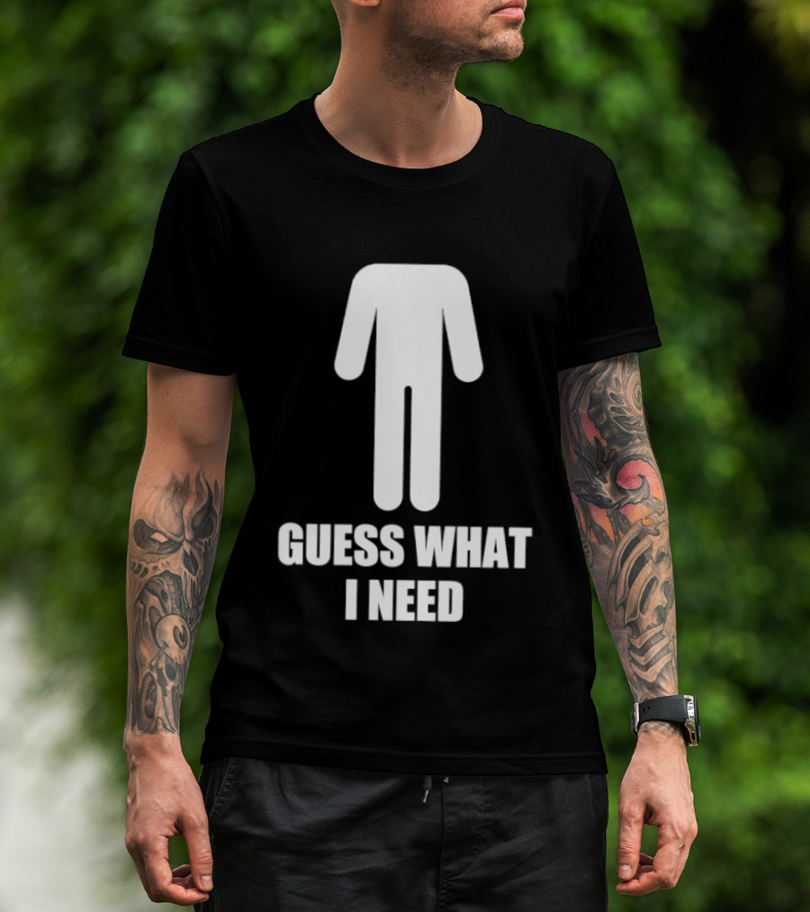 Guess What I Need Stick Figure Humor T-Shirt