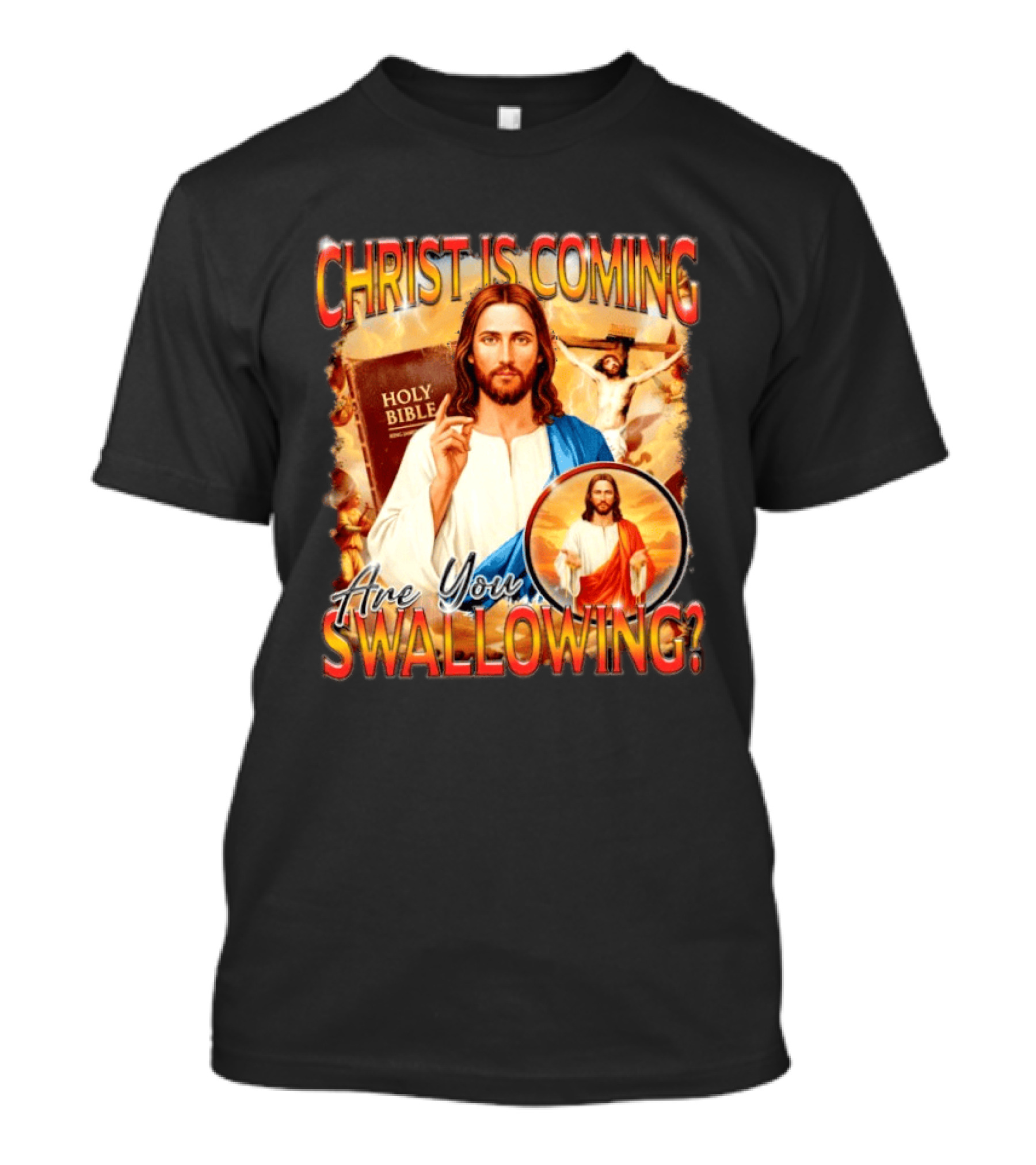 Christ Is Coming Are You Swallowing Jesus Holy Bible T-Shirt
