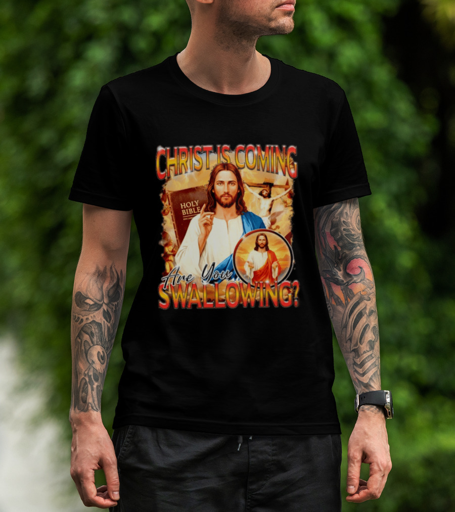 Christ Is Coming Are You Swallowing Jesus Holy Bible T-Shirt