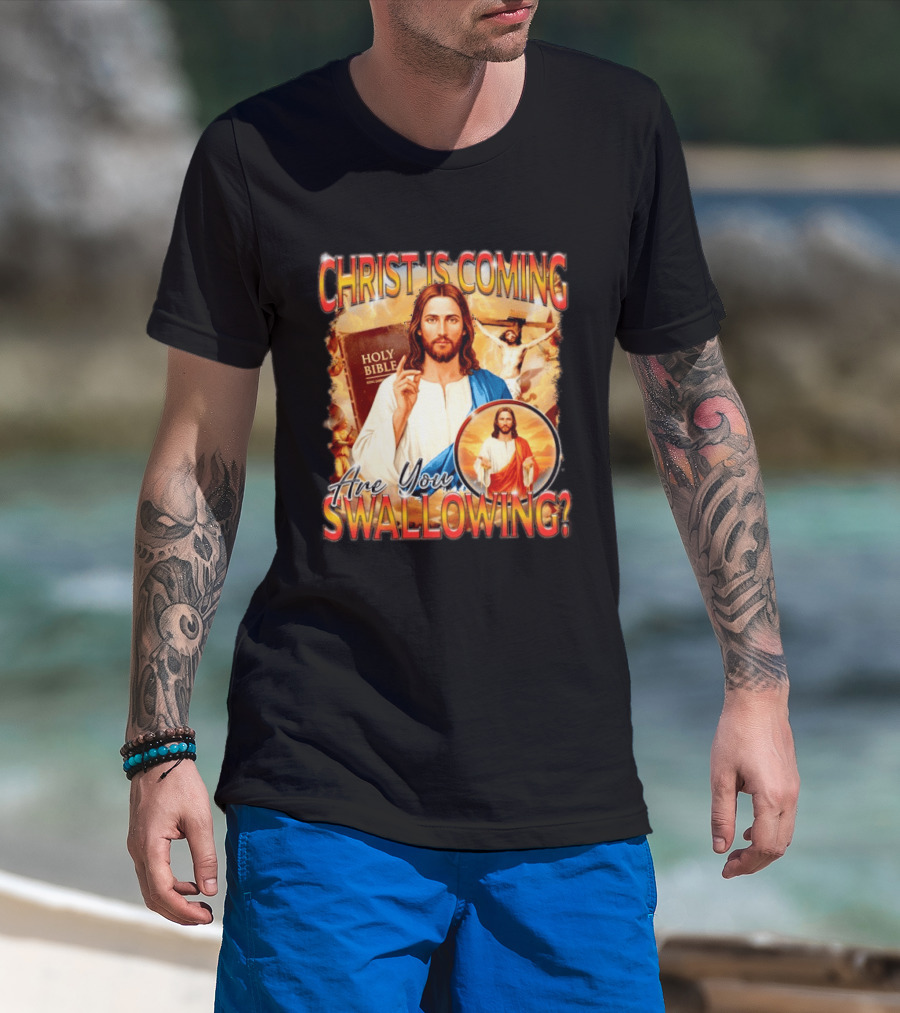 Christ Is Coming Are You Swallowing Jesus Holy Bible T-Shirt