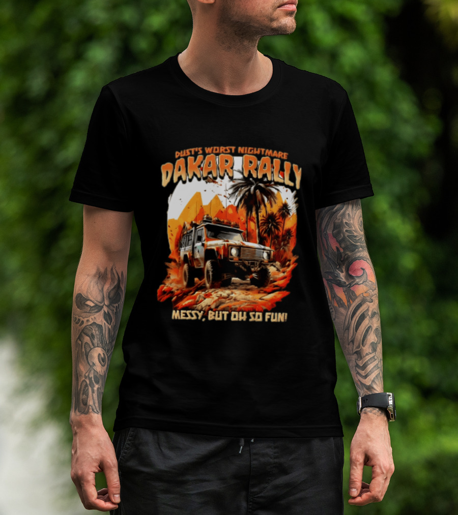 Dakar Rally Offroad Vehicle Desert Adventure Worst Nightmare Messy But Oh So Fun T-Shirt