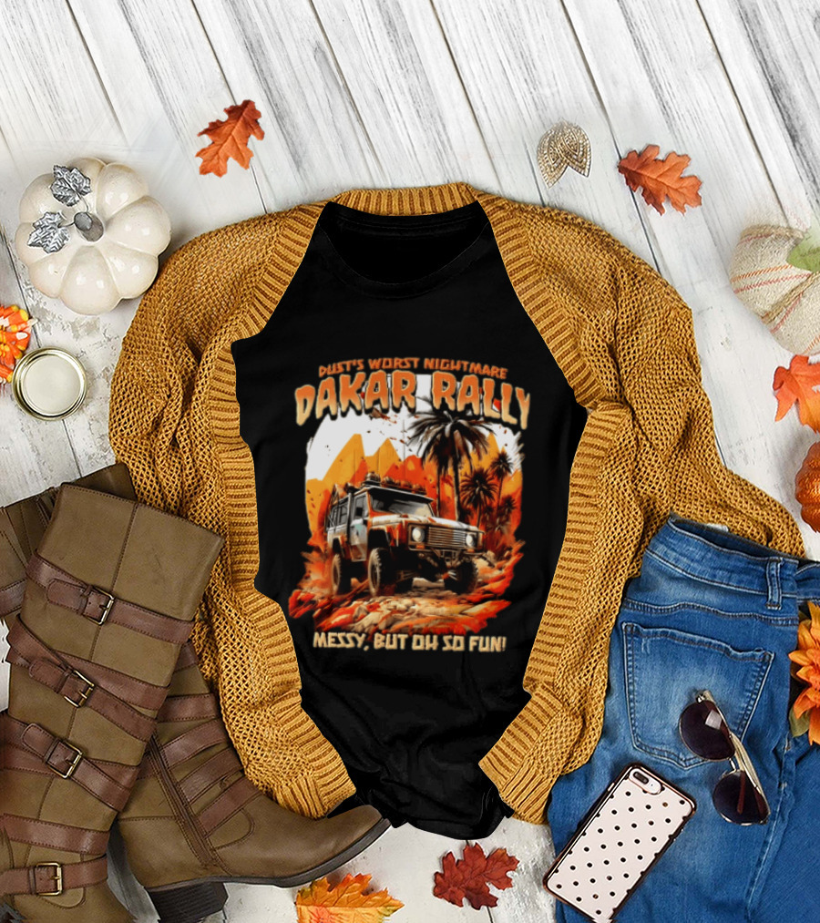 Dakar Rally Offroad Vehicle Desert Adventure Worst Nightmare Messy But Oh So Fun T-Shirt