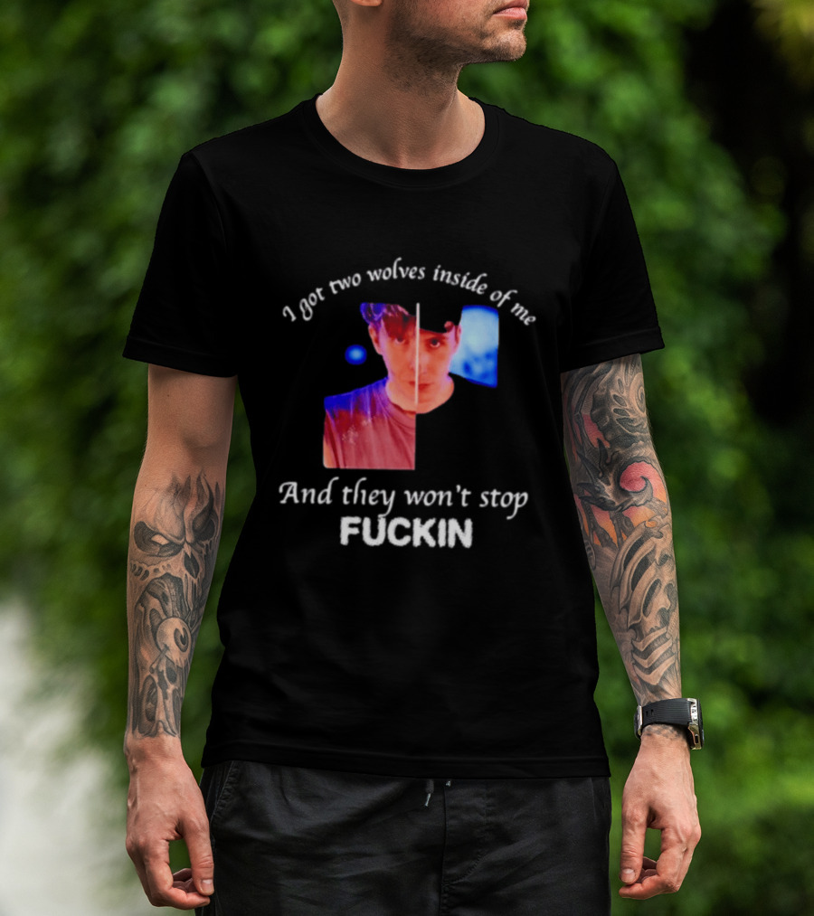 Danifil I Got Two Wolves Inside Of Me And They Won't Stop Fuckin T-Shirt