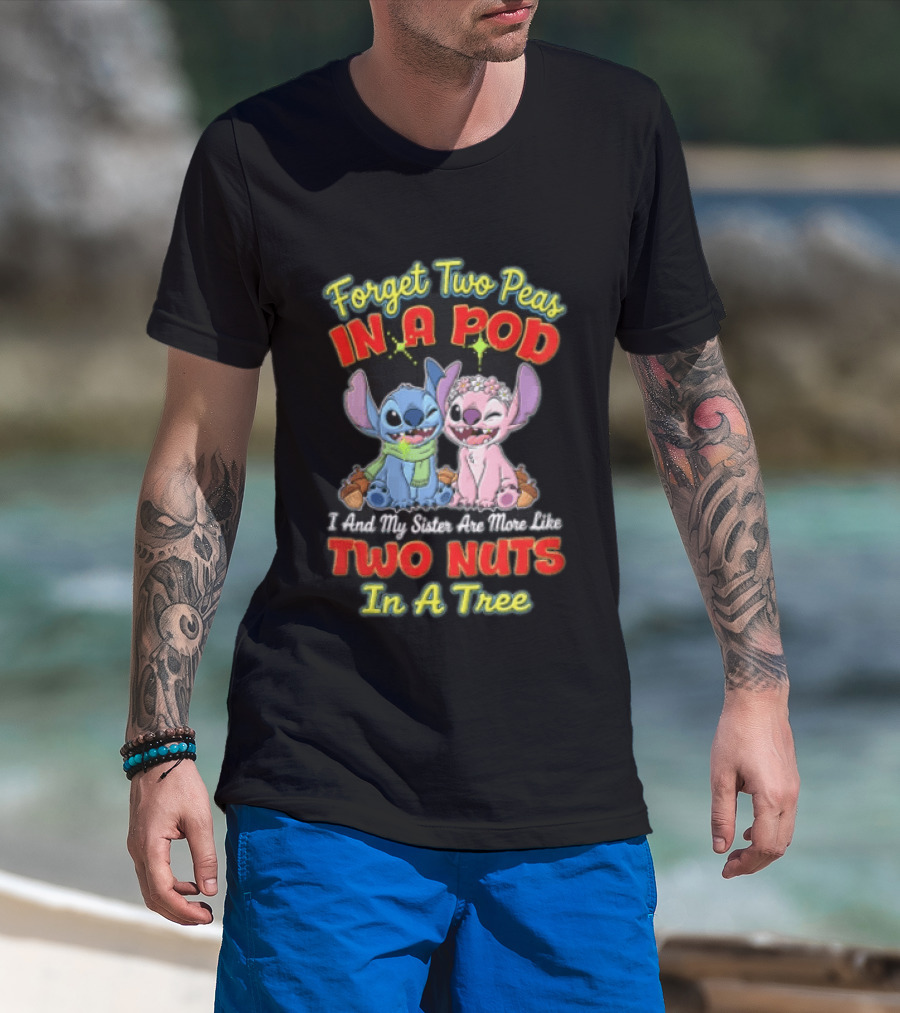 Forget Two Peas In A Pod Sister Are More Like Two Nuts In A Tree Lilo And Stitch T-Shirt