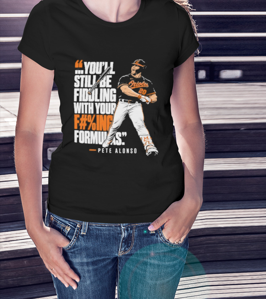Orioles Fiddling With Your Formulas Pete Alonso T-Shirt