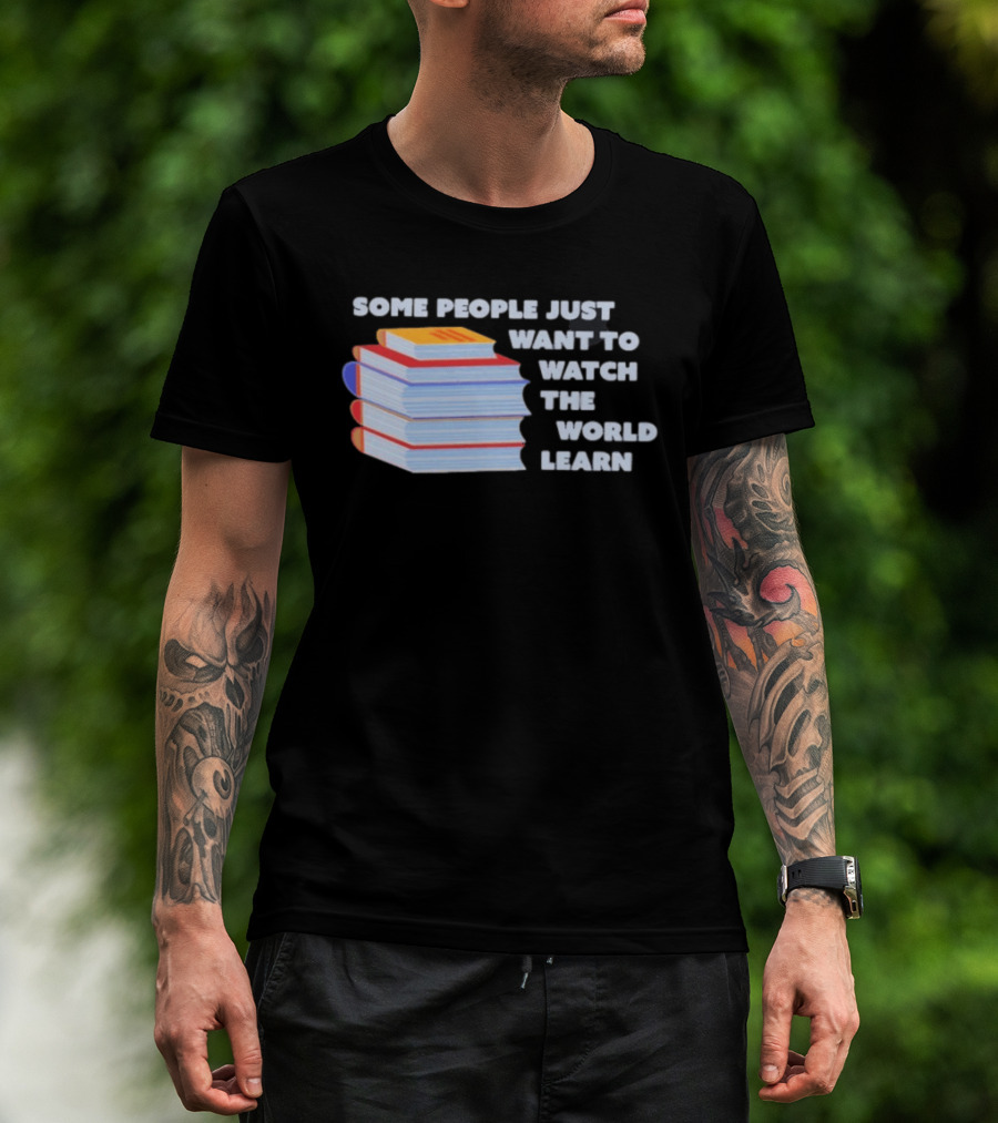 Some People Just Want To The World Learn Books T-Shirt