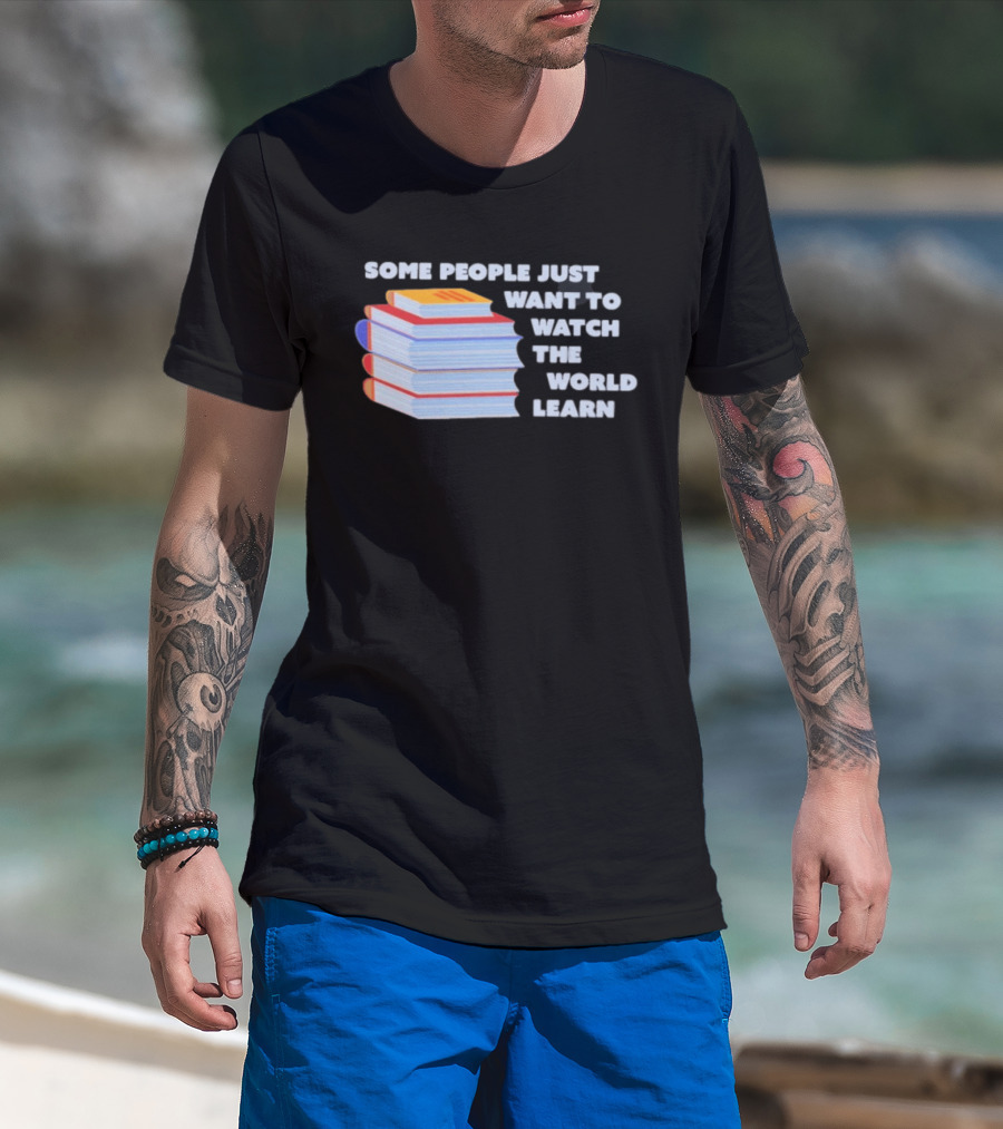 Some People Just Want To The World Learn Books T-Shirt