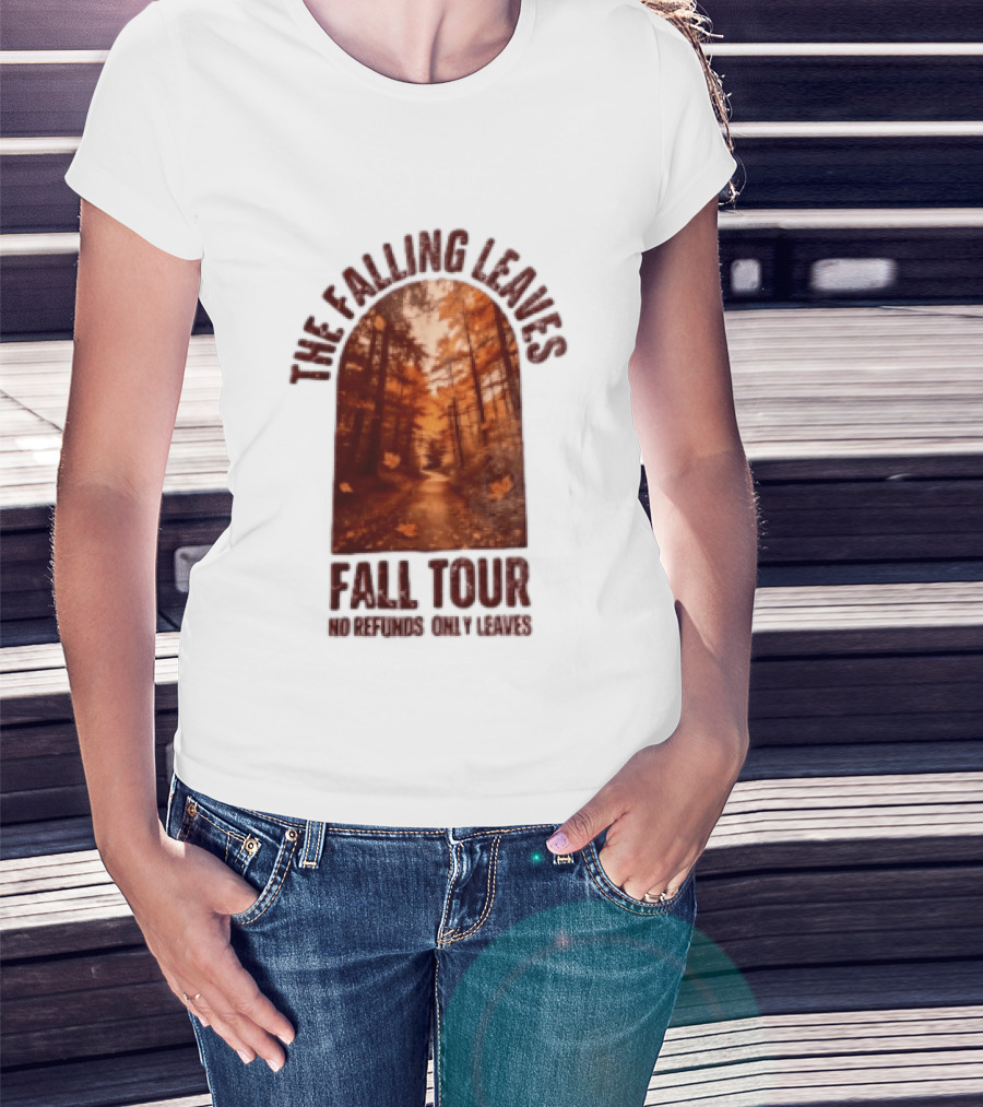The Falling Leaves Fall Tour No Refunds Only Leaves Forest Path Autumn Archway T-Shirt