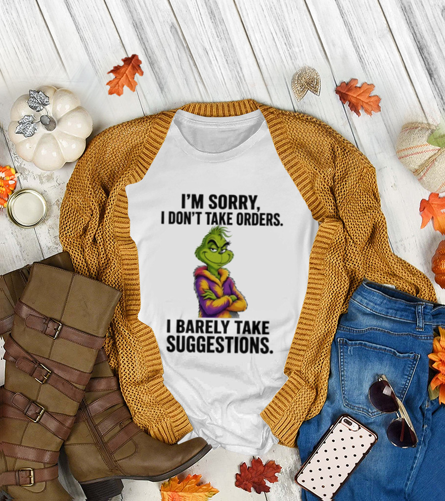 The Grinch I'm Sorry I Don't Take Orders I Barely Take Suggestions Green T-Shirt