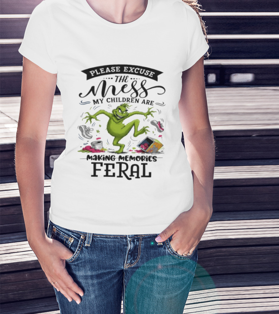The Grinch Please Excuse The Mess My Children Are Making Memories Feral T-Shirt