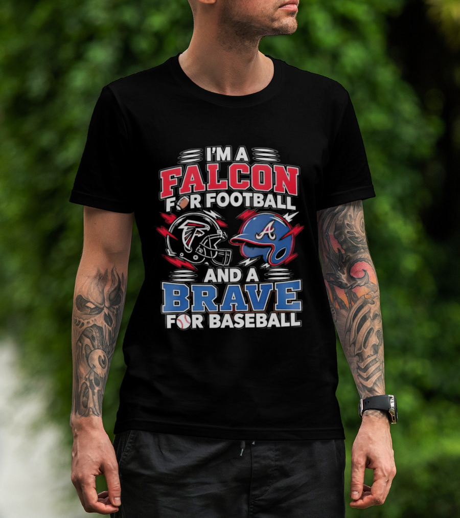I'm A Falcon For Football And A Brave For Baseball Sports Fan Favorites T-Shirt