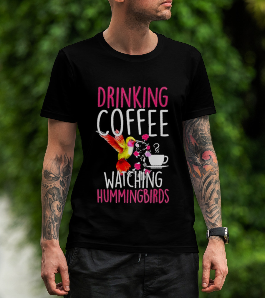 Drinking Coffee Ing Hummingbirds Lover Hummingbird T-Shirt