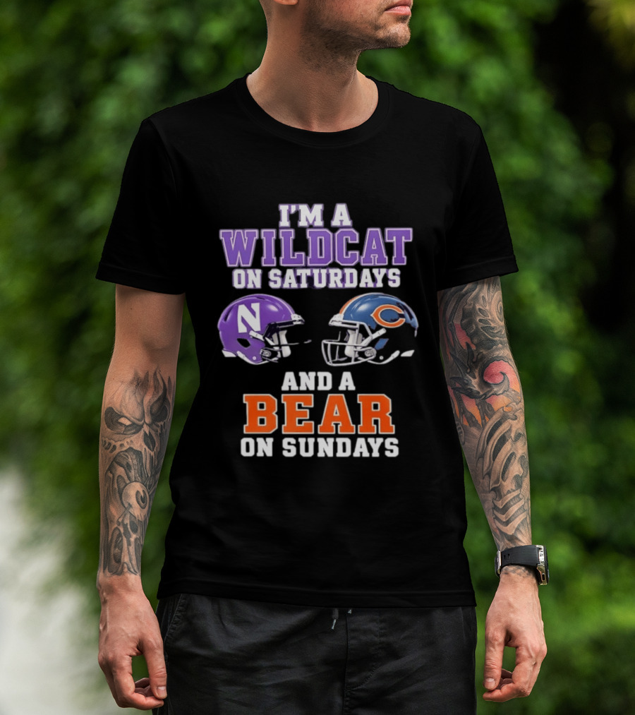 I'm A Wildcat On Saturdays Northwestern And A Bear On Sundays Chicago Football T-Shirt