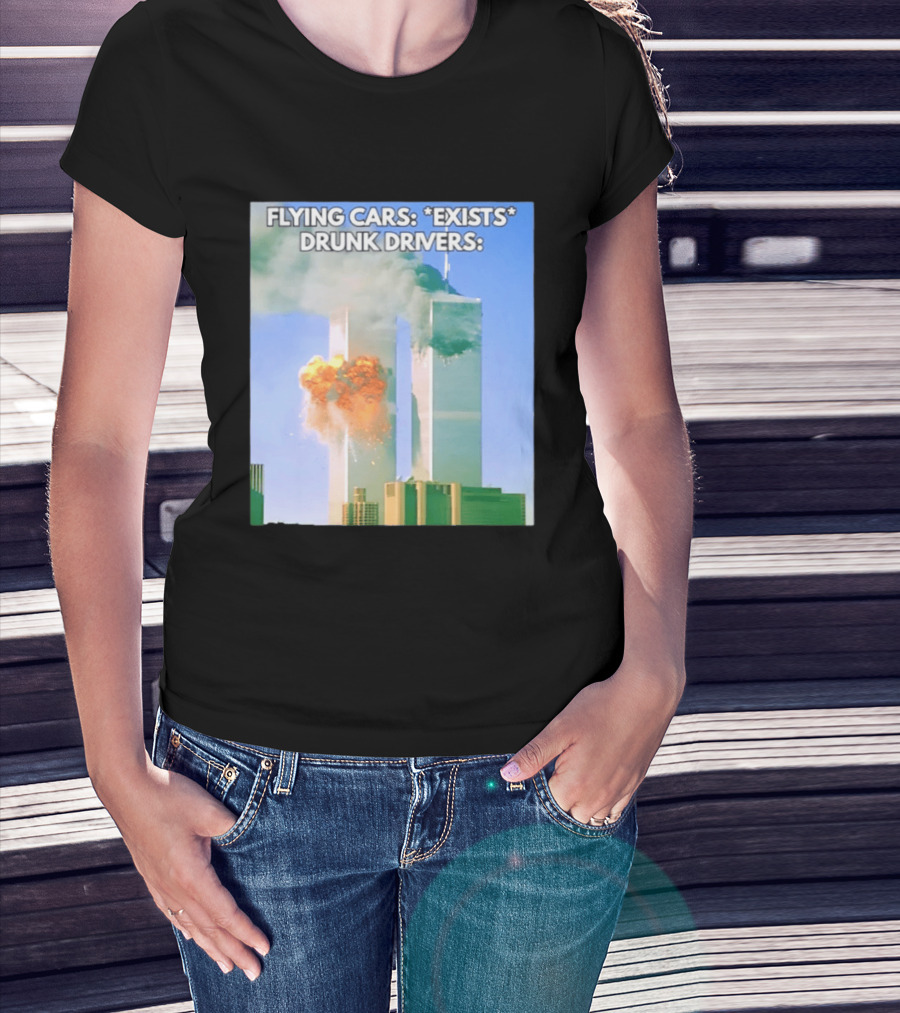 Flying Cars Exists Drunk Drivers T-Shirt