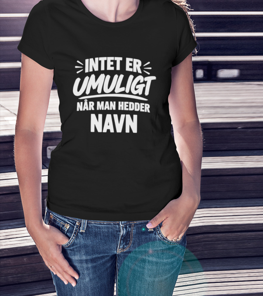Intet Er Umuligt Nar Man Hedder Navn T-Shirt
