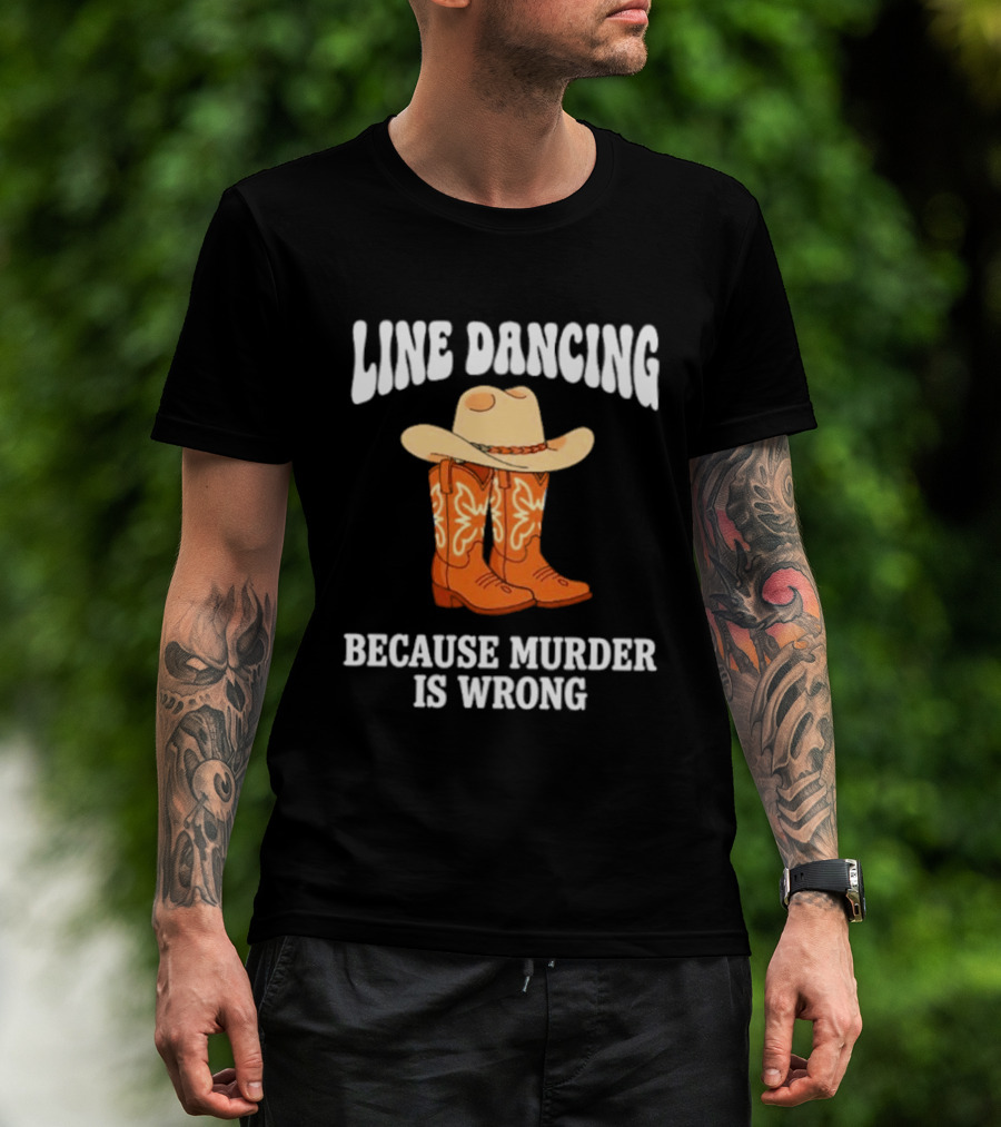 Line Dancing Because Murder Is Wrong Cowboy Boots Hat T-Shirt