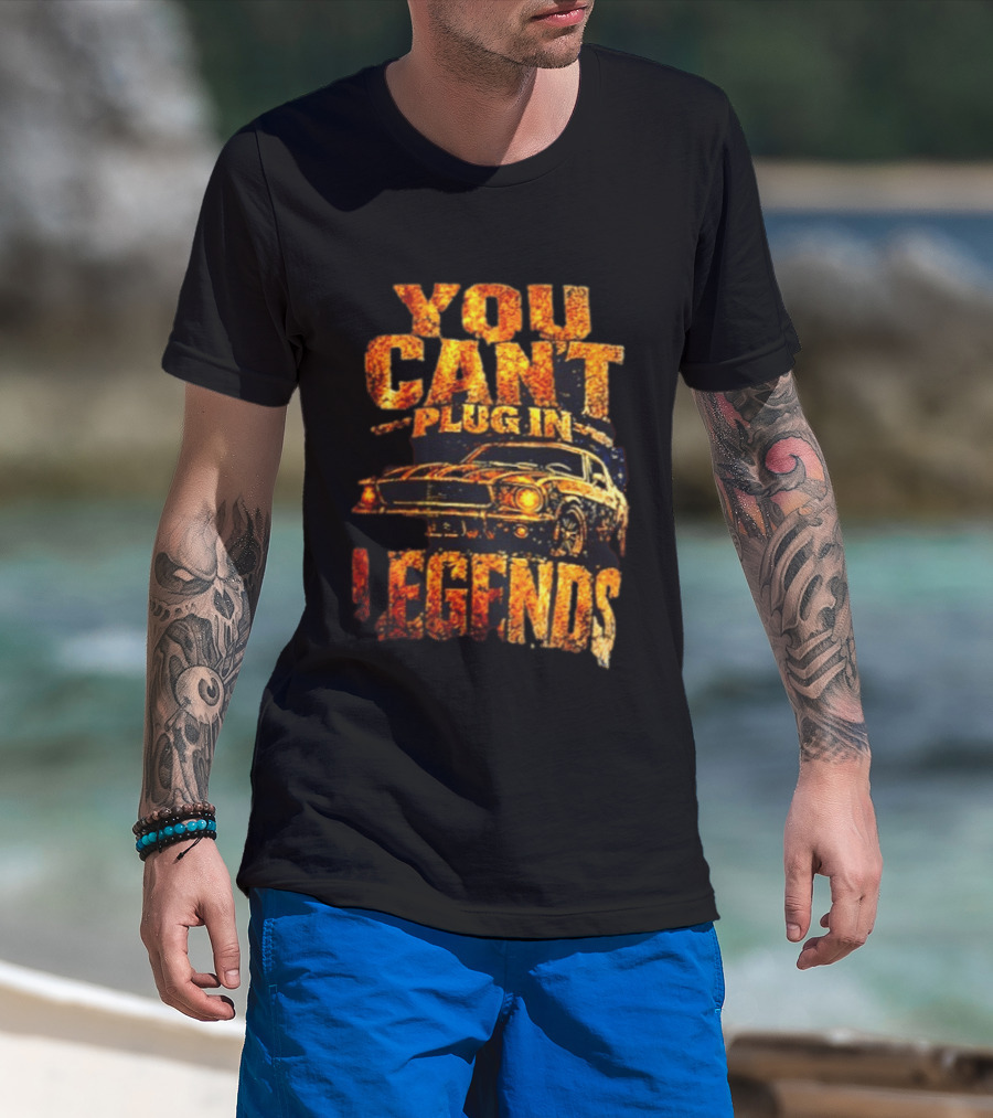 You Can't Plug In Legends Classic Muscle Car T-Shirt