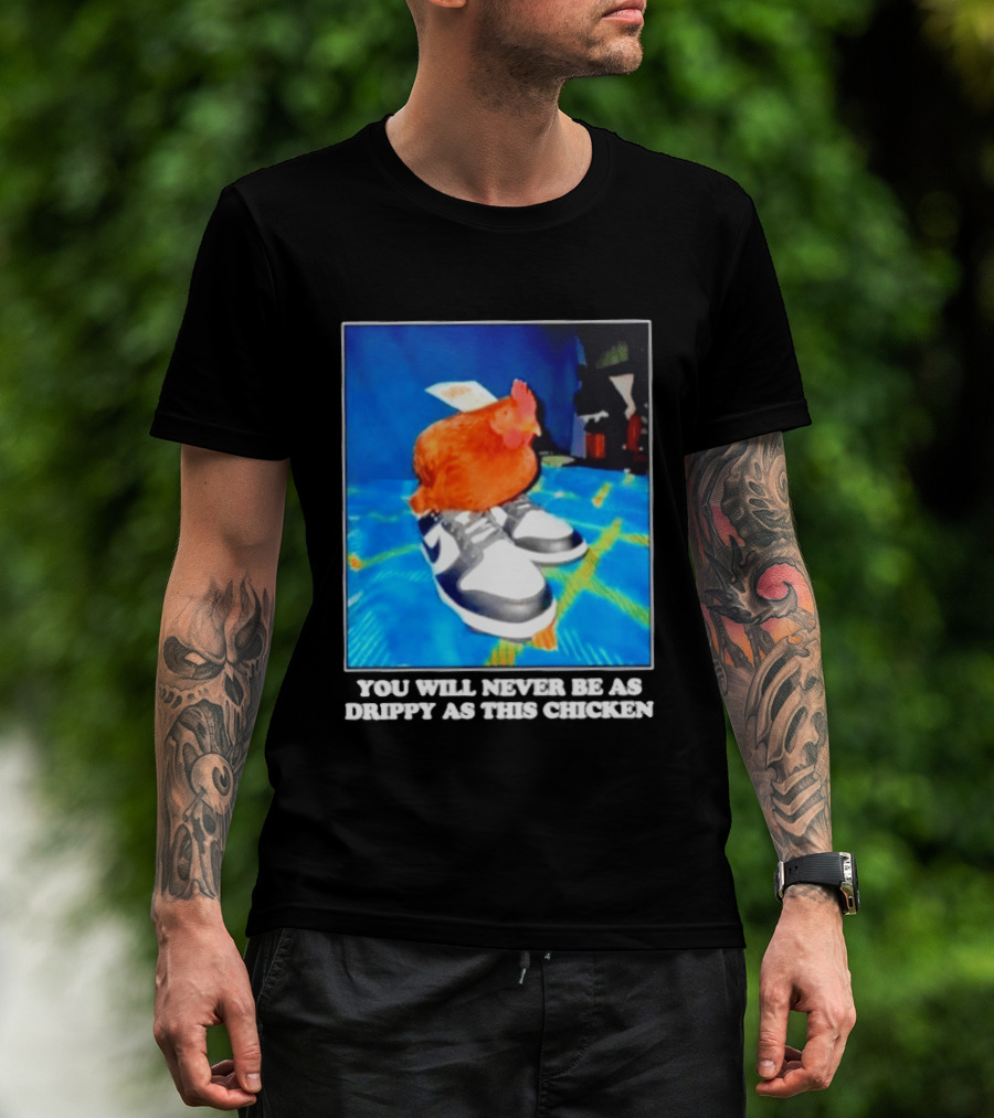 You Will Never Be As Drippy As This Chicken Wearing Nike Sneakers T-Shirt