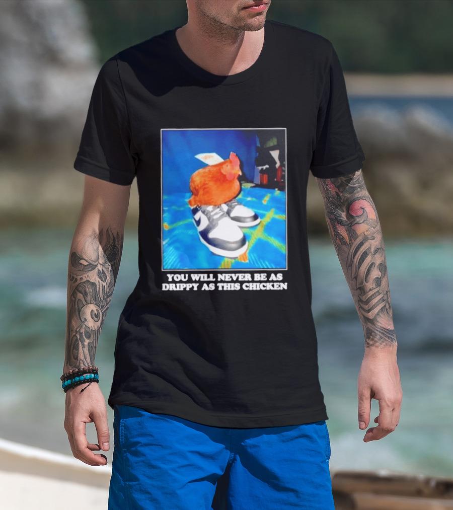 You Will Never Be As Drippy As This Chicken Wearing Nike Sneakers T-Shirt