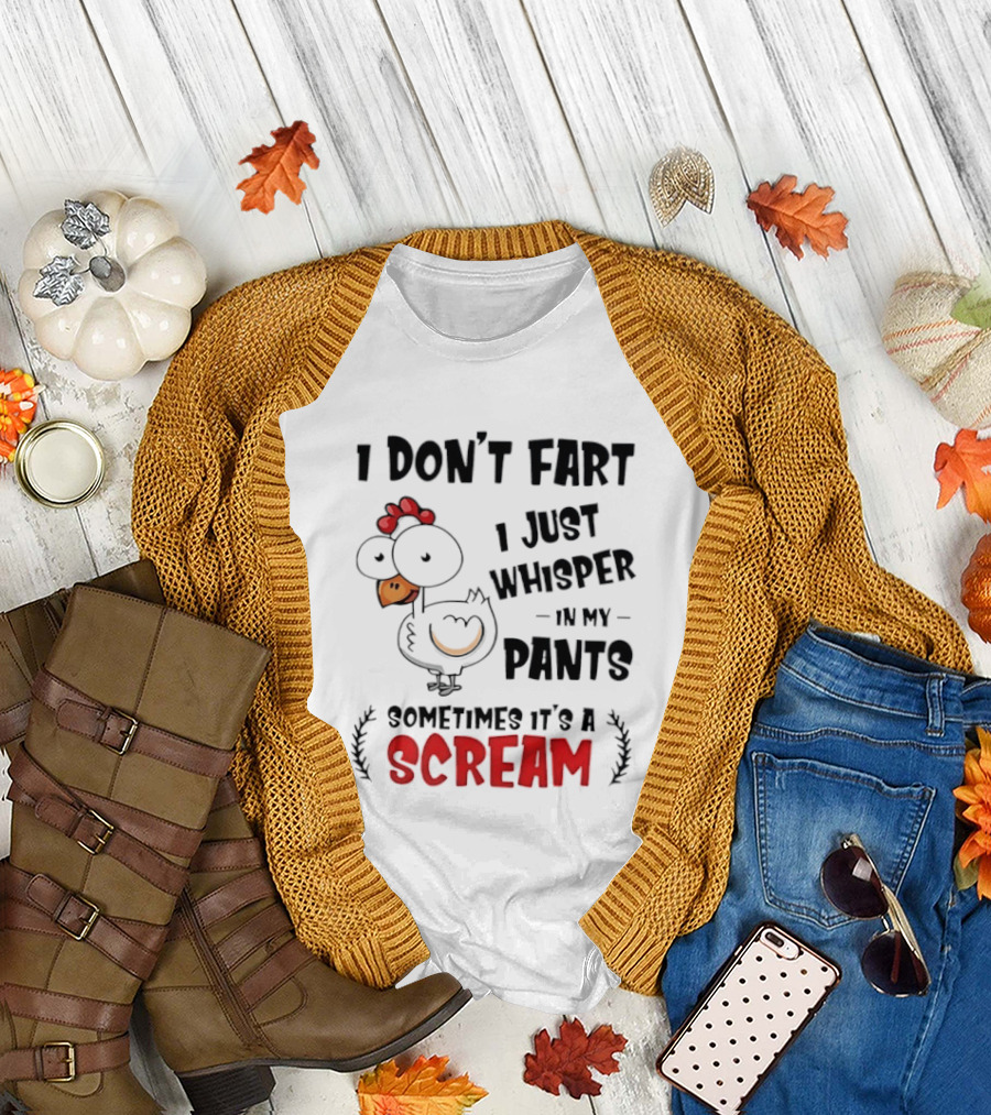 Chicken I Don't Fart I Just Whisper In My Pants Sometimes It's A Scream T-Shirt