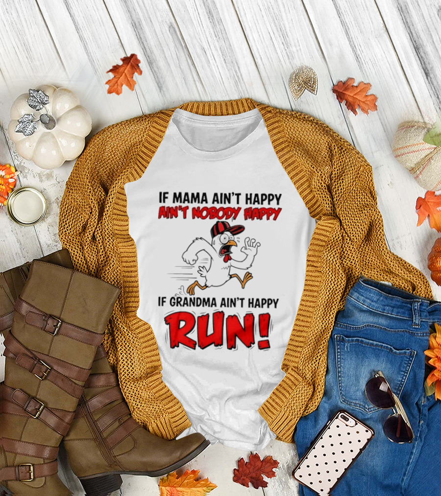 If Mama Ain't Happy Ain't Nobody Happy If Grandma Ain't Happy Run Chicken T-Shirt