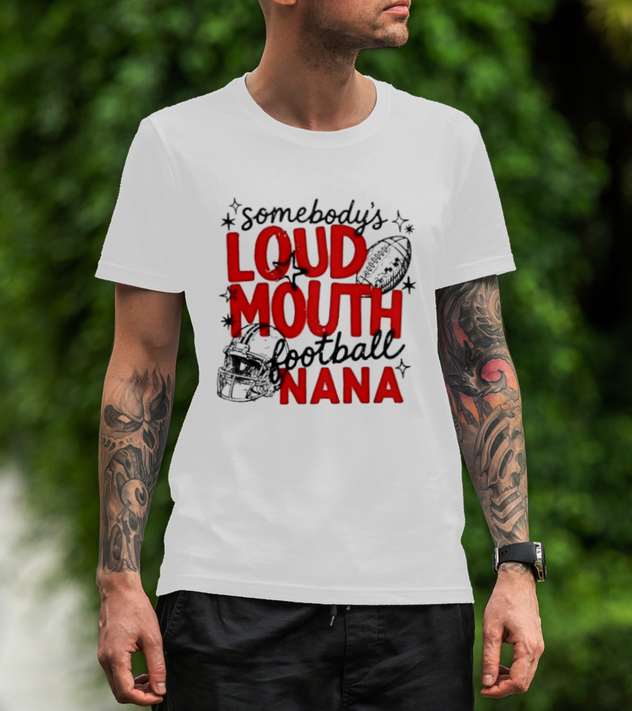 Somebody's Loud Mouth Football Nana T-Shirt