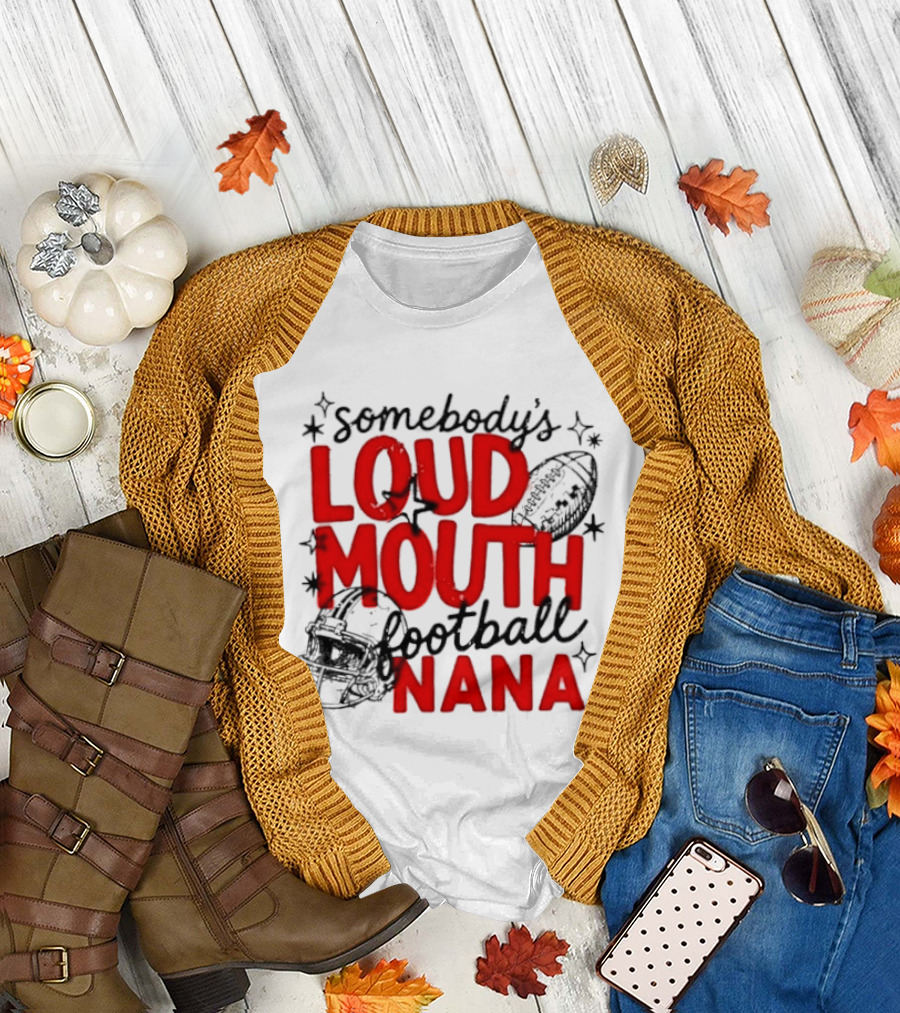 Somebody's Loud Mouth Football Nana T-Shirt