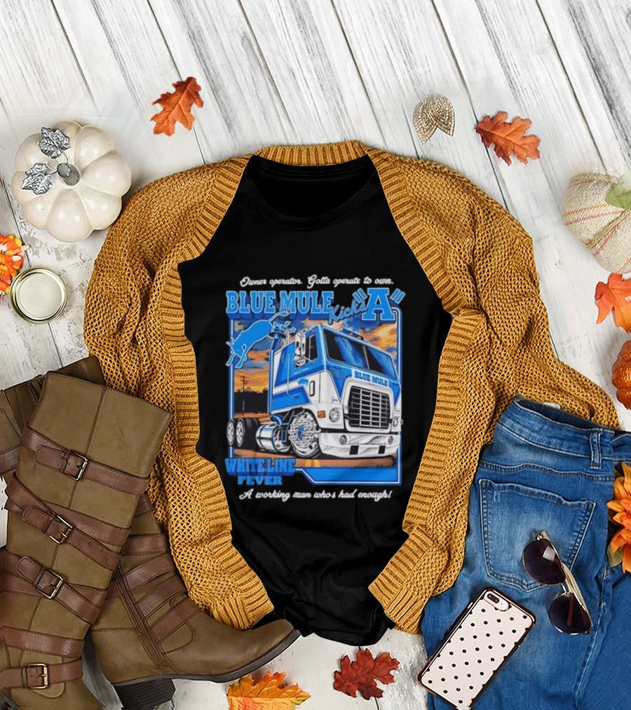 Owner Operator Pride Blue Mule Kicks A White Line Fever Tough Enough T-Shirt